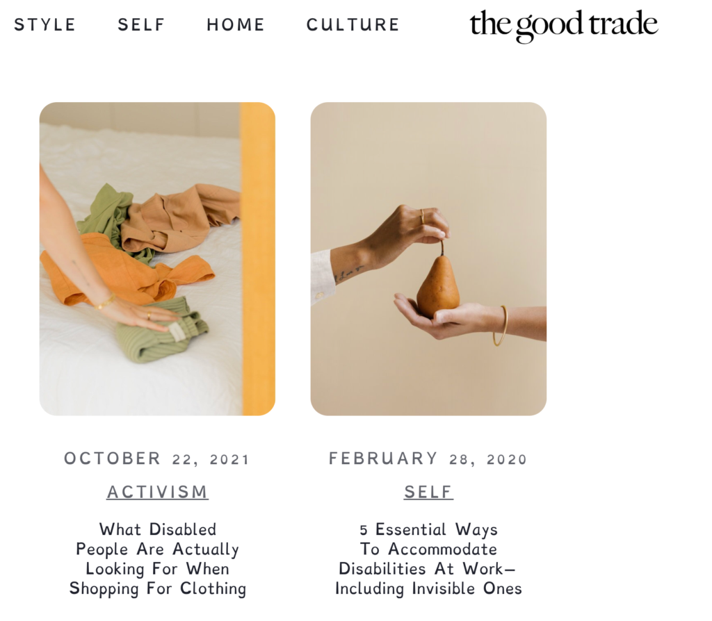 Screenshot of a contributor page on The Good Trade website featuring articles by Rosemary Richings. The top navigation reads “Style,” “Self,” “Home,” and “Culture,” with “the good trade” logo at top right. Two article cards are displayed. The first, dated October 22, 2021, labeled “Activism,” shows a photo of folded colorful clothing on a bed and is titled “What Disabled People Are Actually Looking For When Shopping For Clothing.” The second, dated February 28, 2020, labeled “Self,” shows two hands passing a pear and is titled “5 Essential Ways To Accommodate Disabilities At Work—Including Invisible Ones.”
